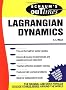Schaum's Outline of Theory and Problems of Lagrangian Dynamics: With a Treatment of Euler's Equations of Motion, Hamilton's Equations and Hamilton's Principle