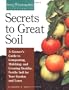 Secrets to Great Soil: A Growers Guide to Composting, Mulching, and Creating Healthy, Fertile Soil for Your Garden and Lawn