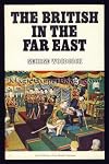 The British in the Far East (A Social history of the British overseas)