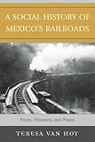 A Social History of Mexico's Railroads: Peons, Prisoners, and Priests (Jaguar Books on Latin America)