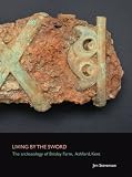Living by the sword : the archaeology of Brisley Farm, Ashford, Kent