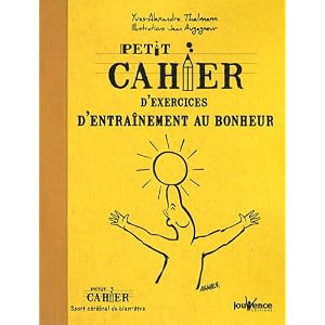 Petit cahier d'exercices d'entraînement au bonheur