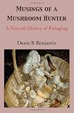 Musings of a Mushroom Hunter: A Natural History of Foraging
