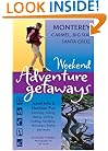 Weekend Adventure Getaways Monterey, Carmel, Big Sur, Santa Cruz: Travel Info and Outdoor Fun (Ulysses Weekend Adventure Getaways)