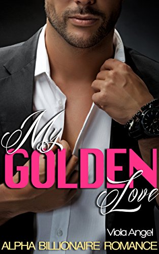 ROMANCE: MEGA BILLIONAIRE ROMANCE: My Golden Love (For Love of Money): (BBW Romance)(MEGA Billionaire)(Bad Boy Seduction)(BBW Fantasy Romance Books)(Taboo ... Novella) (ALPHA BILLIONAIRE ROMANCE)