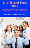Get Hired Fast - Expert Tips on How to Write Resumés, Find Employment and Win at Interviews