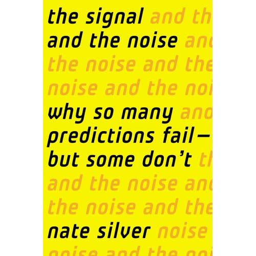 The Signal and the Noise: Why So Many Predictions Fail-but Some Don't