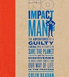 No Impact Man: The Adventures of a Guilty Liberal Who Attempts to Save the Planet, and the Discoveries He Makes About Himself and Our Way of Life in the Process
