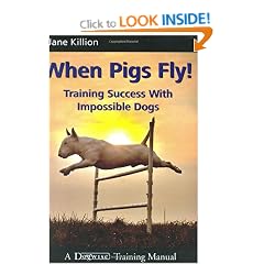 When Pigs Fly! - Training Success with Impossible Dogs