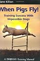 When Pigs Fly!: Training Success with Impossible Dogs