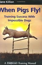 When Pigs Fly: Training Success with Impossible Dogs
