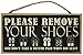 Please Remove Your Shoes And Don't Take A Better Pair When You Leave Wood Sign- Remove Shoes Home Decorative Plaque