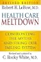 Health Care Meltdown: Confronting the Myths and Fixing Our Failing System [HEALTH CARE MELTDOWN REV/E -OS]