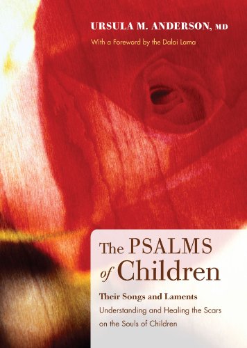 The Psalms of Children: Their Songs and Laments: Understanding and Healing the Scars on the Souls of Children
