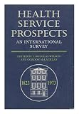 Health Service prospects : an international survey published on 'The Lancet's' 150th anniversary in October 1973