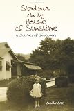 Shadows In My House Of Sunshine: A Journey of Discovery