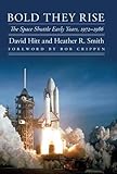 Bold They Rise: The Space Shuttle Early Years, 1972-1986 (Outward Odyssey: A People's History of S)