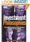 Investment Philosophies: Successful Investment Philosophies and the Greatest Investors Who Made Them Work