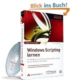 Windows Scripting lernen: Von Windows Script Host und Visual Basic Script bis zur Windows PowerShell