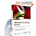 Windows Scripting lernen: Von Windows Script Host und Visual Basic Script bis zur Windows PowerShell