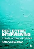 Reflective Interviewing: A Guide to Theory and Practice