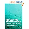 Reflective Interviewing: A Guide to Theory and Practice