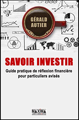 Savoir Investir - Guide pratique pour particuliers avisés: Devenez votre meilleur conseiller financier Savoir Investir - Guide pratique pour particuliers avisés: Devenez votre meilleur conseiller financier
