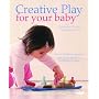 Creative Play for Your Baby: Steiner Waldorf Expertise and Toy Projects for 3 Months-2 Years