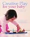 Creative Play for Your Baby: Steiner Waldorf Expertise and Toy Projects for 3 Months-2 Years