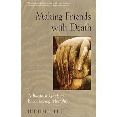 Making Friends with Death: A Buddhist Guide to Encountering Mortality