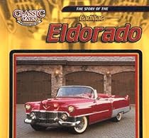 The Story of the Cadillac Eldorado (Classic Cars: An Imagination Library) The Story of the Cadillac Eldorado (Classic Cars: An Imagination Library)