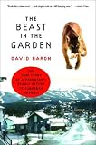 The Beast in the Garden: The True Story of a Predator s Deadly Return to Suburban America