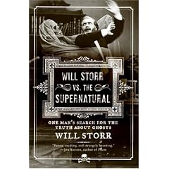 Will Storr vs. The Supernatural: One Man's Search for the Truth About Ghosts