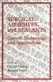 Surgical Adhesives & Sealants: urrent Technology and Applications
