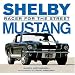 Shelby Mustang: Racer for the Street