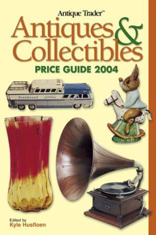 Antique Trader Antiques & Collectibles Price Guide 2004 (Antique Trader Antiques and Collectibles Price Guide) (Antique Trader Antiques and Collectibles Price Guide)