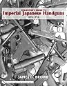 Collector's Guide to Imperial Japanese Handguns 1893-1945 (Schiffer Military History)
