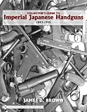 Collector s Guide to Imperial Japanese Handguns 1893-1945 (Schiffer Military History)