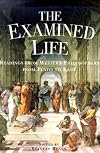 The Examined Life: Readings from Western Philosophers from Plato to Kant