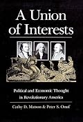 A Union of Interests: Political and Economic Thought in Revolutionary America