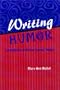 Writing Humor: Creativity and the Comic Mind (Humor in Life and Letters)