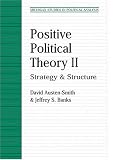 Positive Political Theory II: Strategy and Structure (Michigan Studies in Political Analysis)