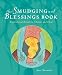 The Smudging and Blessings Book: Inspirational Rituals to Cleanse and Heal
