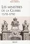 Les ministres de la Guerre 1570-1792 : Histoire et dictionnaire biographique