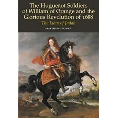 The Huguenot Soldiers of William of Orange and the Glorious Revolution of 1688: The Lions of Judah