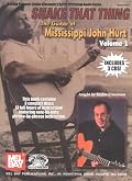Shake That Thing The Guitar of Mississippi John Hurt, Volume 1 (Mel Bay Presents Stefan Grossman's Guitar Workshop Audio Series)