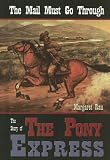 The Mail Must Go Through: The Story Of The Pony Express