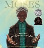 Moses: When Harriet Tubman Led Her People to Freedom (Caldecott Honor Book)