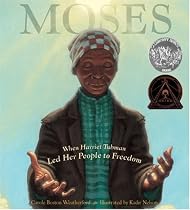 Moses: When Harriet Tubman Led Her People to Freedom (Caldecott Honor Book)