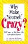 Why Make Yourself Crazy?: 100 Ways to Rid Your Life of Needless Stress